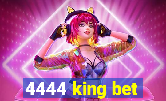4444 king bet